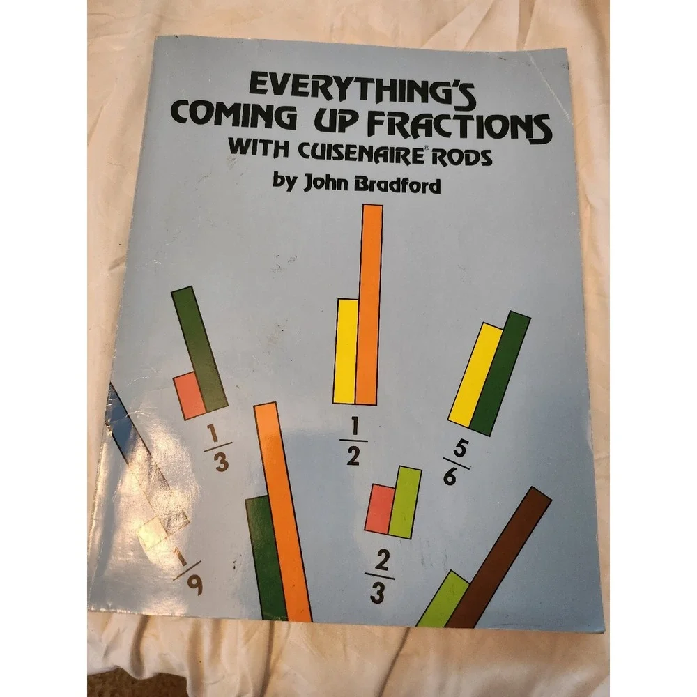 EVERYTHING'S COMING UP FRACTIONS WITH‎ CUISENAIRE RODS By John Bradford